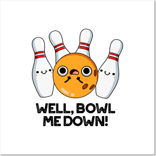 Well Bowl Me Down Cute Bowling Pun Posters and Art